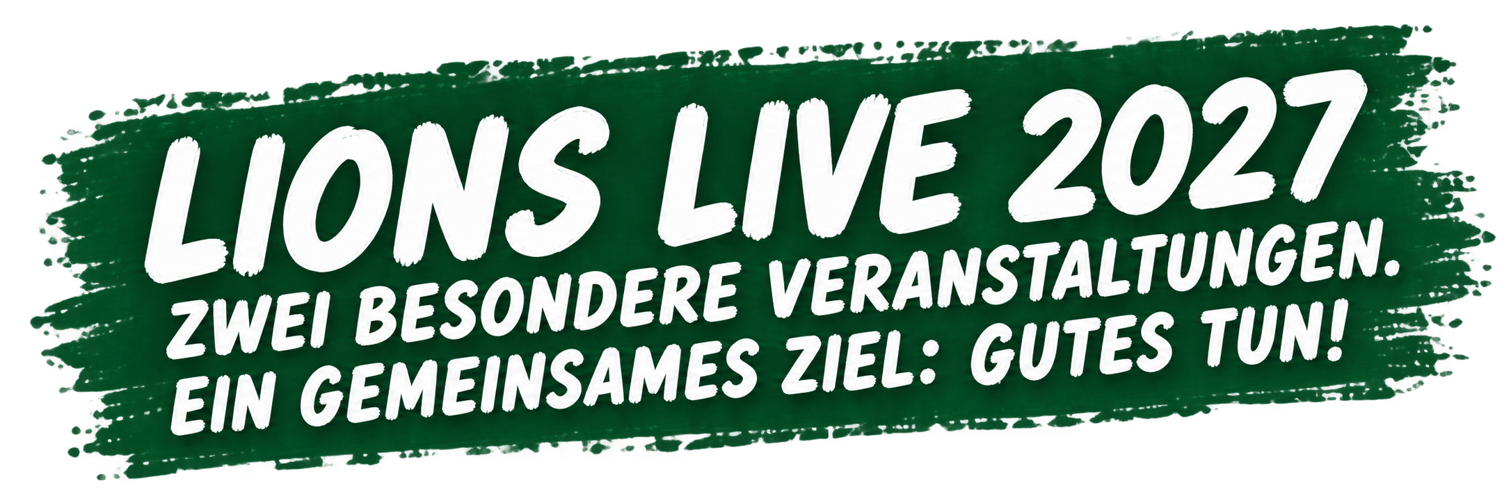 Lions Live 2027. Zwei besondere Veranstaltungen. Ein gemeinsames Ziel: Gutes tun!
